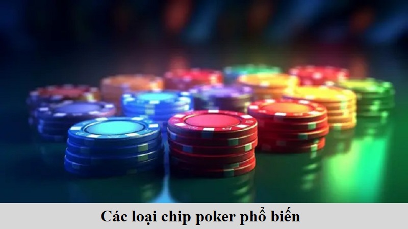 Các loại chip Poker phổ biến người chơi cần hiểu rõ