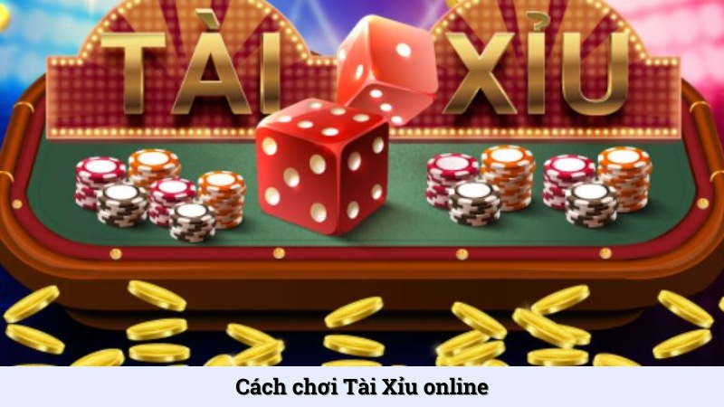 Cách chơi Tài Xỉu online - Quy tắc và mẹo cược trong game