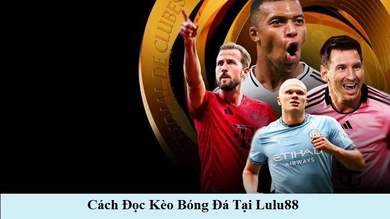 Cách đọc kèo bóng đá tại Lulu88