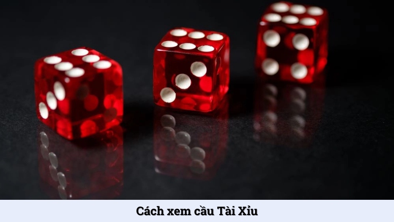 Cách xem cầu Tài Xỉu - Thủ thuật tăng phần thắng trong game