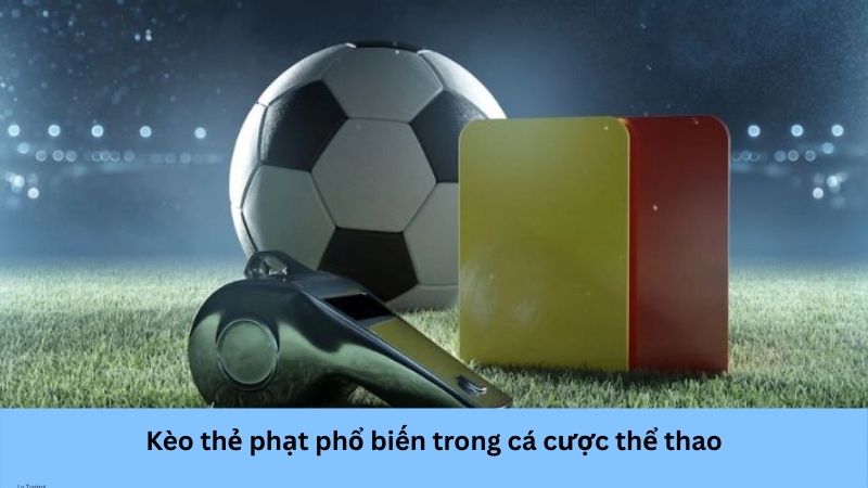 Kèo thẻ phạt phổ biến trong cá cược thể thao
