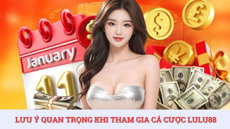 Lưu ý quan trong khi cá cược tại Lulu88