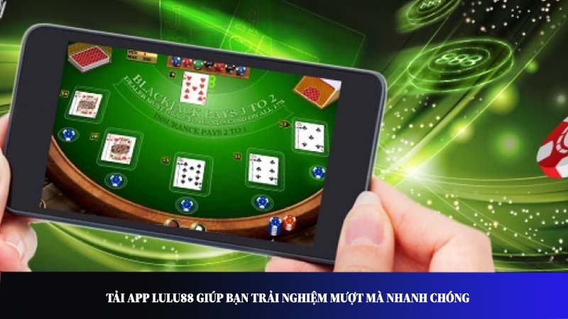 Lý do nên tải app Lulu88